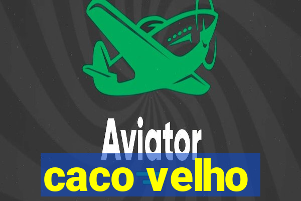 caco velho